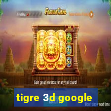 tigre 3d google